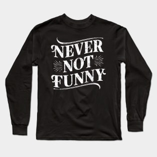 Never Not Funny Long Sleeve T-Shirt